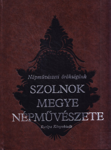 Hofer; Tlasi; Fzesi; Hoffmann; Ikvay - Szolnok megye npmvszete (Npmvszeti rksgnk)