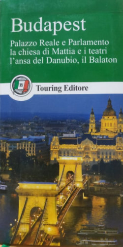 Fabrizio Galeotti Roberto Ruozi - Budapest: Palazzo Reale e Parlamento la chiesa di Mattia e i teatri L'ansa del Danubio, il Balaton - Guide d'Europa (Touring Editore)