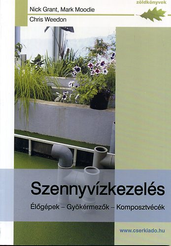 Nick Grant; Mark Moodie; Chris Weedon - Szennyv�zkezel�s - �l�g�pek - Gy�k�rmez�k - Komposztv�c�k