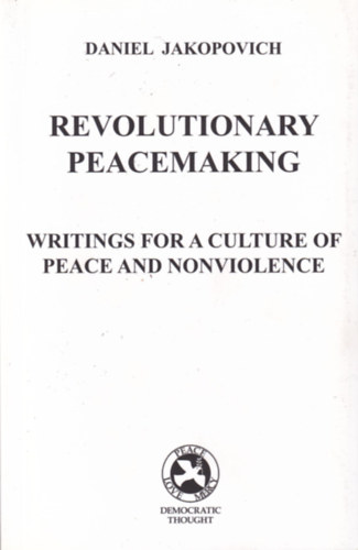 Daniel Jakopovich - Revolutionary Peacemaking: Writings for a Culture of Peace and Nonviolence