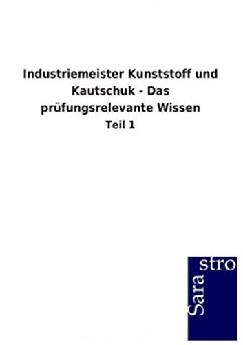 Industriemeister Kunststoff und Kautschuk - Das pr�fungsrelevante Wissen: Teil 1