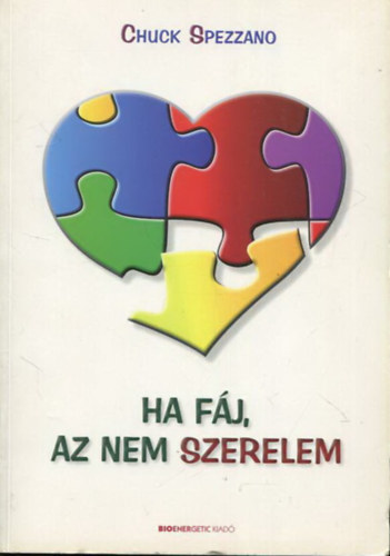 Chuck Spezzano - Ha fj, az nem szerelem - A sikeres kapcsolatok titka