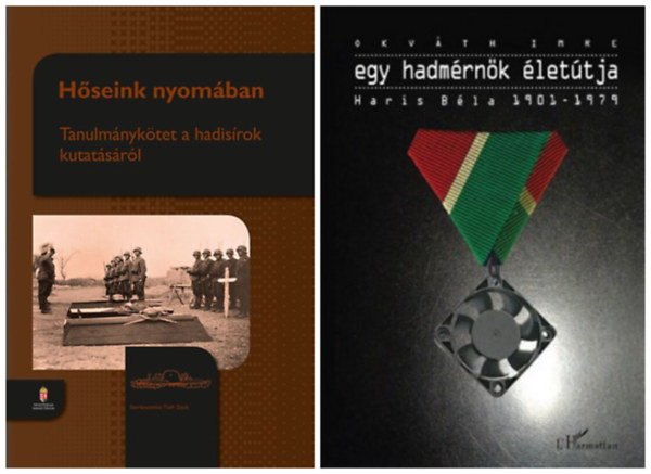 Tóth Zsolt szerk., Okváth Imre - 2 könyv magyar katonákról: Hőseink nyomában - Tanulmánykötet a hadisírok kutatásról + Egy hadmérnök életútja - Haris Béla 1901-1979