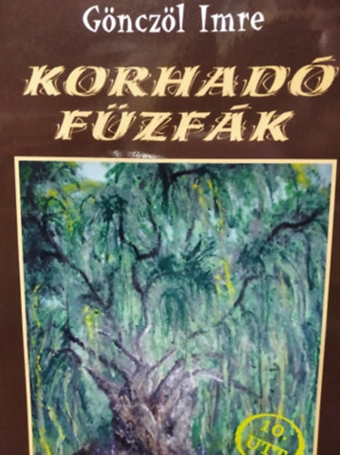 Gönczöl Imre - Korhadó fűzfák