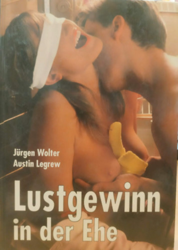 Austin Legrew Jürgen Wolter - Lustgewinn in der Ehe