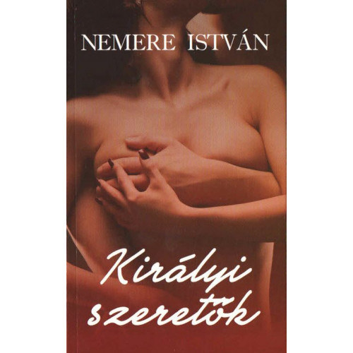 Nemere Istvn - Kirlyi szeretk