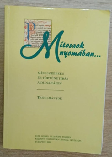 Miskolczy Ambrus  (fszerk.) - Mtoszok nyomban... Mtoszkpzs s trtnetrs a Duna-tjon - Tanulmnyok