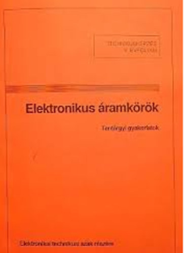 Tat�r J�zsef Moln�r Ferenc - Elektronikus �ramk�r�k Tant�rgyi gyakorlatok - Elektronikai technikusi szak r�sz�re (Hozz� tartoz� mell�kletekkel!)