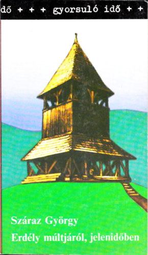 Sz�raz Gy�rgy: - Erd�ly m�ltj�r�l, jelenid�ben (Gyorsul� id�)