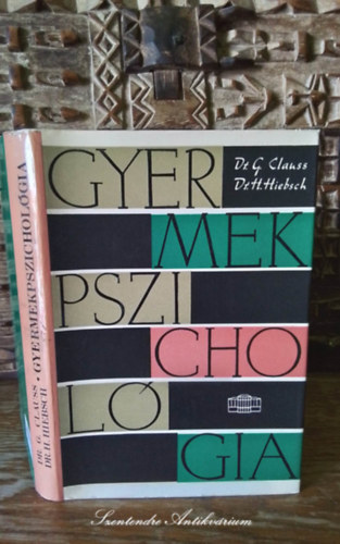 Dr. Dr. Hans Hiebsch, Horvth Henrik  Gnter Clauss (ford.), Juhsz Ferenc (lektor) - Gyermekpszicholgia - A pszicholgia trgya s munkamdszere, szemlyisgllektan alapjai, A gyermeki fejlds formja s sajtossga