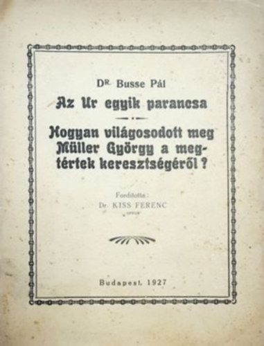 Dr. Busse Pál - Az Ur egyik parancs - Hogyan világosodott meg Müller György a megtértek keresztségéről?