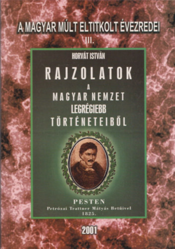 Horv�t Istv�n - Rajzolatok a Magyar Nemzet legr�gibb t�rt�neteib�l