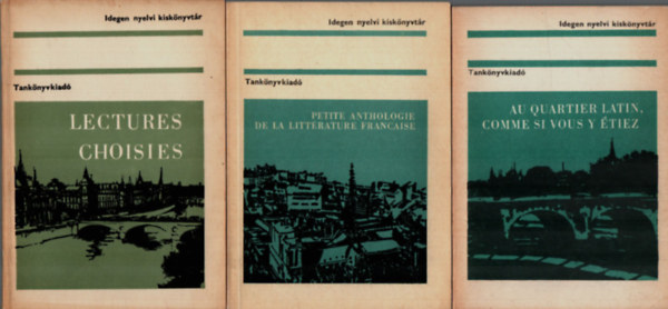 3 db Idegen nyelvi kisknyvtr: Lectures choisies, Petite anthologie de la littrature francaise, Au quartier latin, comme si vous y tiez.