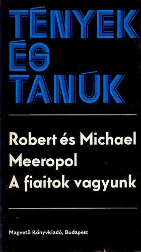 Robert �s Michael Meeropol - A fiaitok vagyunk (T�nyek �s Tan�k)