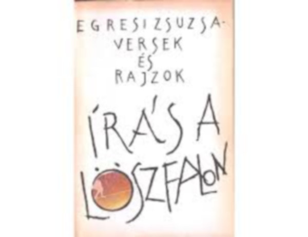 Egresi Zsuzsa - �ras a l�szfalon - Versek �s rajzok