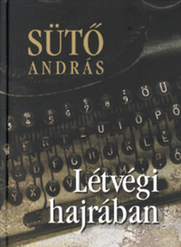 Sütő András - Létvégi hajrában