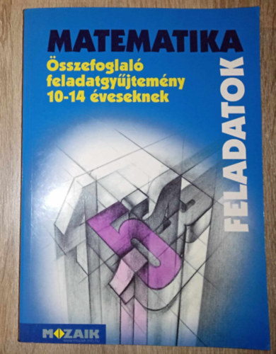 Pal�nkain�; Kosztol�nyi; dr. Szederk�nyi; Mike - Matematika �sszefoglal� feladatgy�jtem�ny 10-14 �veseknek - Feladatok