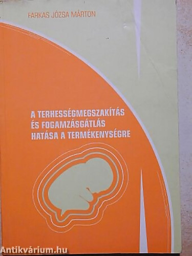 Farkas J�zsa M�rton - A terhess�gmegszak�t�s �s fogamz�sg�tl�s hat�sa a term�kenys�gre