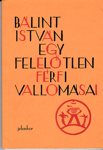 Blint Istvn - Egy feleltlen frfi vallomsai