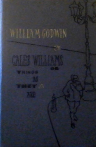 William Godwin - Caleb Williams or Things As They Are
