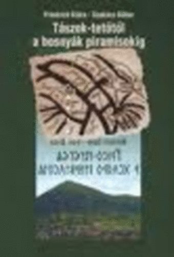 Friedrich Klára-Szakács Gábor - Tászok-tetőtől a bosnyák piramisokig