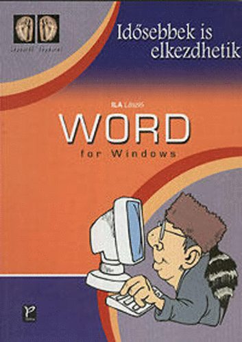 Ila Lszl - Word for Windows (idsebbek is elkezdhetik)