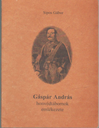 Sipos Gbor - Gspr Andrs honvdtbornok emlkezete