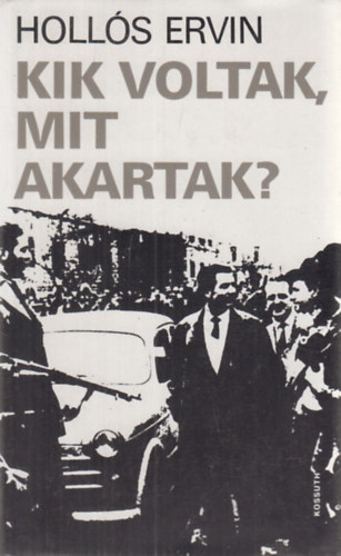 Holl�s Ervin - Kik voltak,mit akartak?