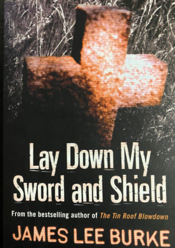 James Lee Burke - Lay down my sword & shield