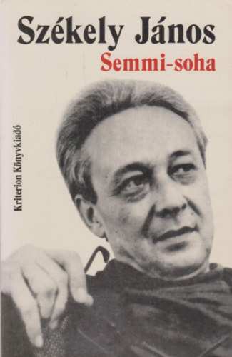 Székely JÁnos - Semmi-soha VERSEK (1948-1986) - Romániai Magyar Írók