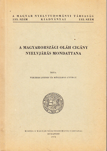 Vekerdi J�zsef; M�sz�ros Gy�rgy - A magyarorsz�gi ol�h cig�ny nyelvj�r�s mondattana (A Magyar Nyelvtudom�nyi T�rsas�g kiadv�nyai 135.)