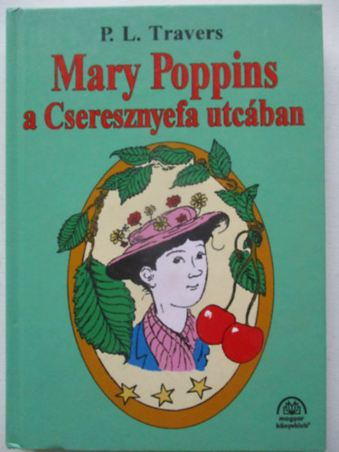 P. L. Travers - Mary Poppins a Cseresznyefa utcában