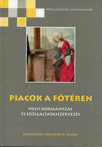 Horvth M. Tams  (szerk.) - Piacok a ftren - Helyi kormnyzs s szolgltatsszervezs