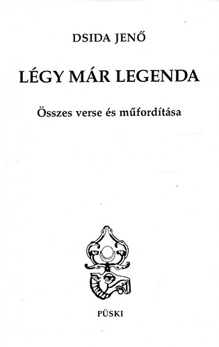 Dsida Jen - Lgy mr legenda - Dsida Jen sszes verse s mfordtsa