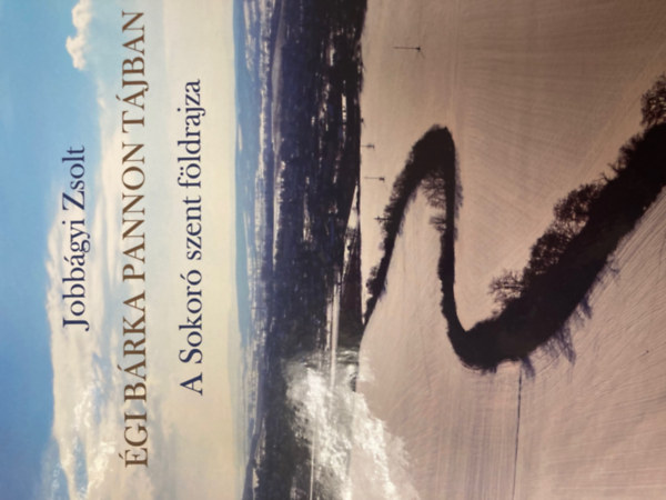 Jobb�gyi Zsolt - �gi B�rka Pannon t�jban - A Sokor� szent f�ldrajza