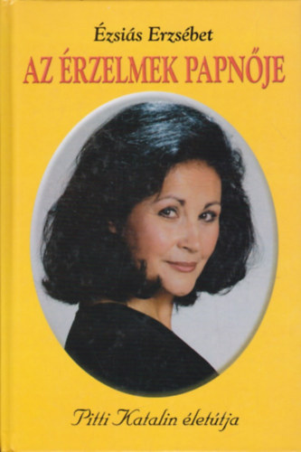 �zsai�s Erzs�bet - Az �rzelmek papn�je - Pitti Katalin �let�tja