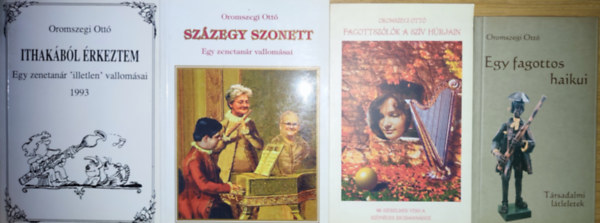 Oromszegi Ott - 4db Oromszegi Ott m dediklva - Egy fagottos haikui, Fagottszlk a szv hrjain, Szzegy szonett, Ithakbl rkeztem