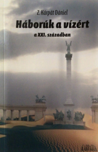 Z. Kárpát Dániel - Háborúk a vízért a XXI. században