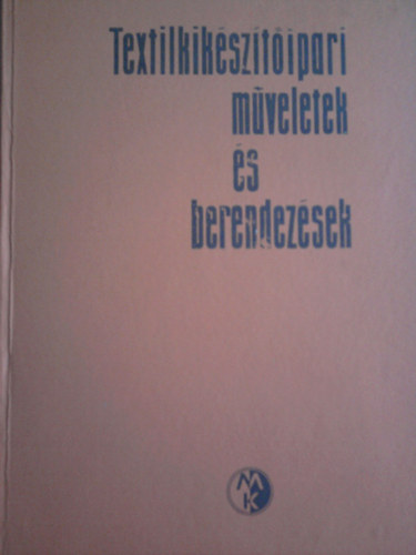 Dr. Bonkáló Tamás (szerk.) - Textilkészítőipari műveletek és berendezések