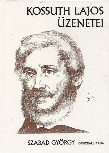 Szabad Gyrgy szerk. - Kossuth Lajos zenetei (Dediklt!!!)