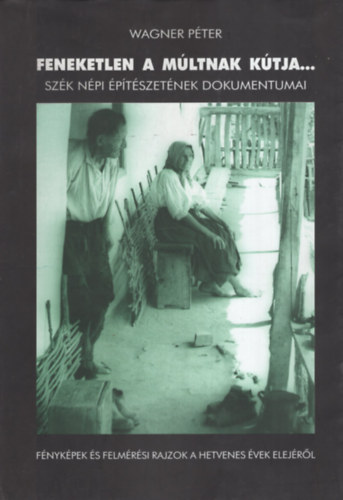 Wágner Péter - Feneketlen a múltnak kútja...