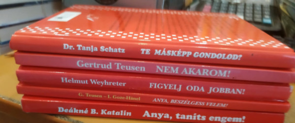 Iris Goze-Hnel, Helmut Weyhreter, Dekn B. Katalin, Dr. Tanja Schatz Gertrud Teusen - 5 db gyermekpszicholgia: Anya, beszlgess velem!; Anya, tants engem!; Figyelj oda jobban!; Nem akarom!; Te mskpp gondolod?