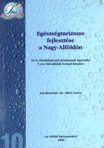 Dr. Albel Andor - Egszsgturizmus fejlesztse a Nagy-Alfldn - 10 v Frdfejleszt Kzhaszn Egyeslet 5 ve Dl-alfldi Terml klaszter