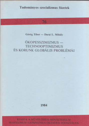 Darai L. Mihly Grg Tibor - kopesszimizmus - Technooptimizmus s korunk globlis problmi (Tudomnyos szocializmus fzetek 76)
