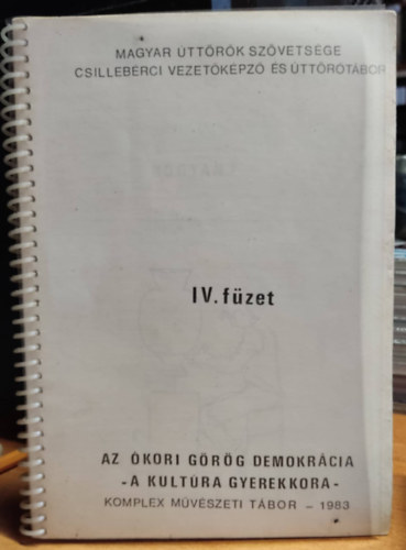 Magyar �tt�r�k Sz�vets�ge - Magyar �tt�r�k Sz�vets�ge Csilleb�rci Vezet�k�pz� �s �tt�r�t�bor: IV. f�zet Az �kori g�r�g demokr�cia - A kult�ra gyerekkora