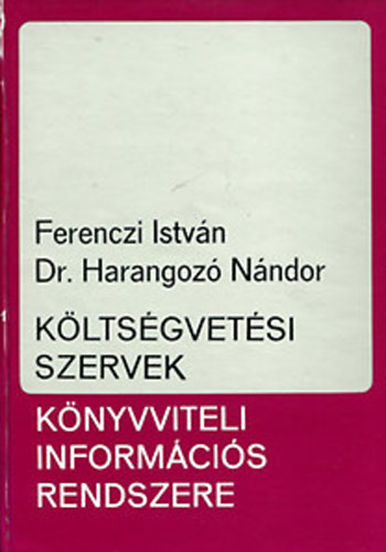 Ferenczi Istv�n - Dr. Harangoz� N�ndor - K�lts�gvet�si szervek k�nyvviteli inform�ci�s rendszere