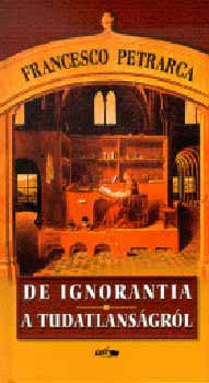 Francesco Petrarca - De ignorantia - A tudatlansgrl