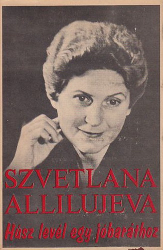 Szvetlana Alliluyeva  (Szt�lin l�nya) - H�sz lev�l egy j�bar�thoz