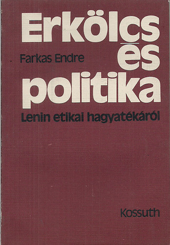 Farkas Endre - Erklcs s politika - Lenin etikai hagyatkrl