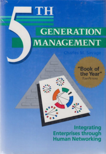 Charles M. Savage - Fifth Generation Management: Integrating Enterprises through Human Networking